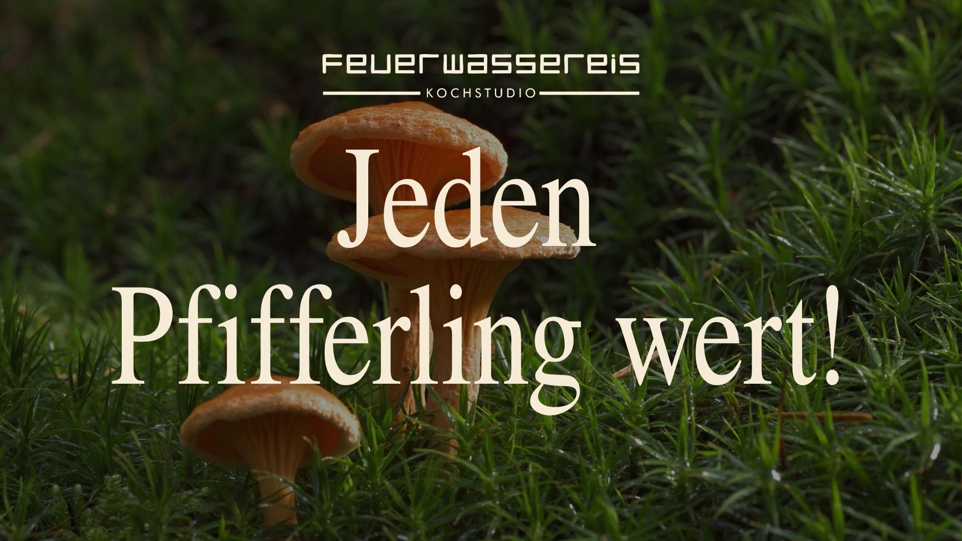 “Jeden Pfifferling wert!”